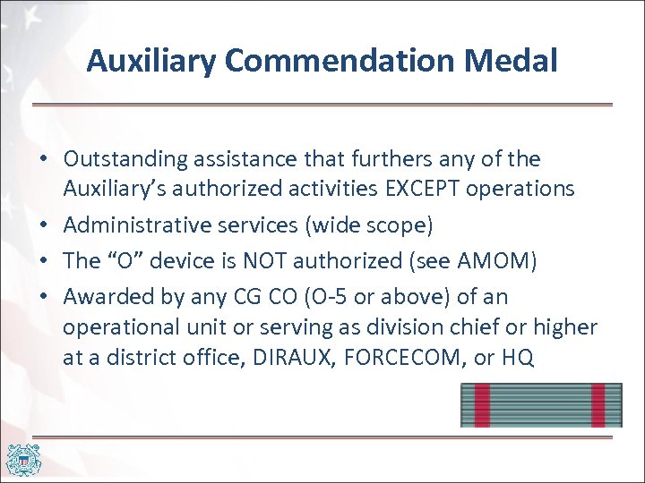 Auxiliary Commendation Medal • Outstanding assistance that furthers any of the Auxiliary’s authorized activities