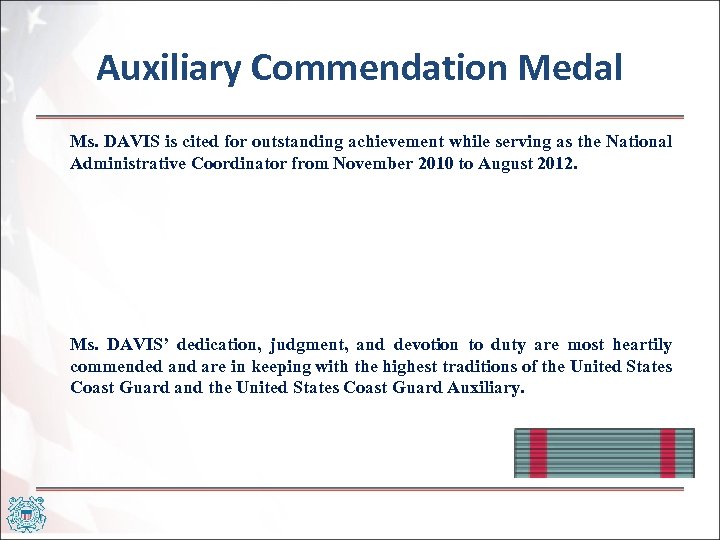 Auxiliary Commendation Medal Ms. DAVIS is cited for outstanding achievement while serving as the