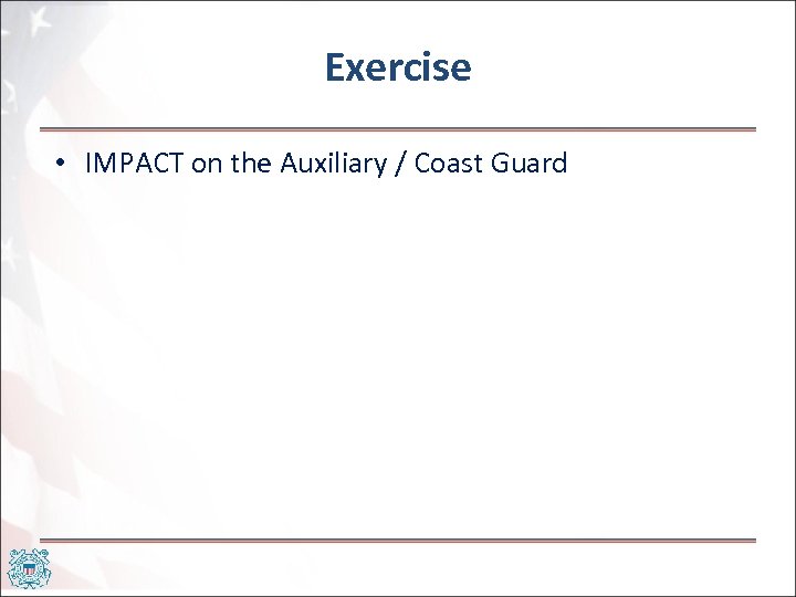 Exercise • IMPACT on the Auxiliary / Coast Guard 