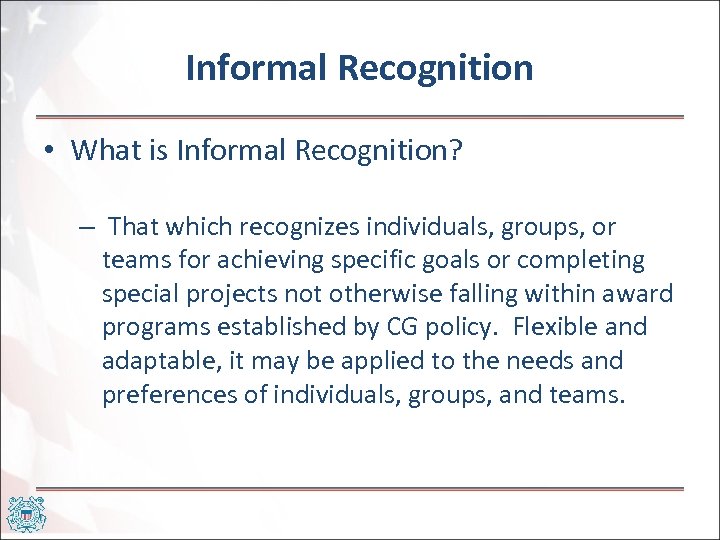 Informal Recognition • What is Informal Recognition? – That which recognizes individuals, groups, or