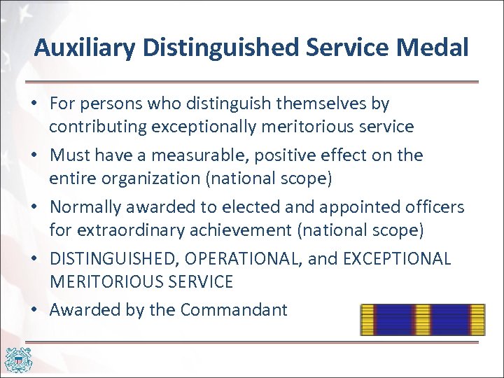 Auxiliary Distinguished Service Medal • For persons who distinguish themselves by contributing exceptionally meritorious