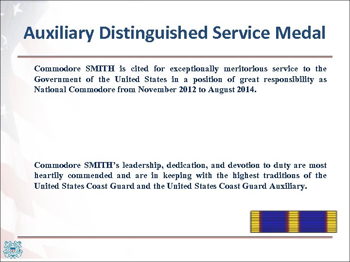 Auxiliary Distinguished Service Medal Commodore SMITH is cited for exceptionally meritorious service to the