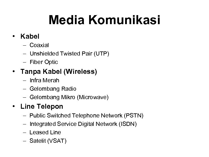Media Komunikasi • Kabel – Coaxial – Unshielded Twisted Pair (UTP) – Fiber Optic