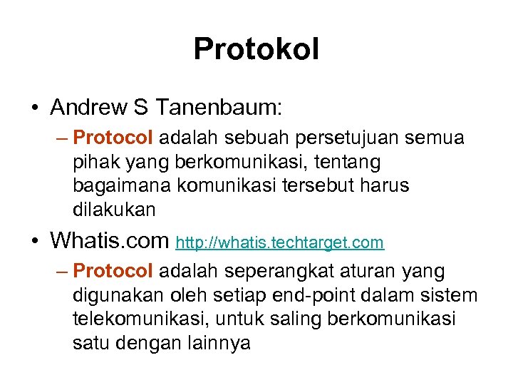 Protokol • Andrew S Tanenbaum: – Protocol adalah sebuah persetujuan semua pihak yang berkomunikasi,