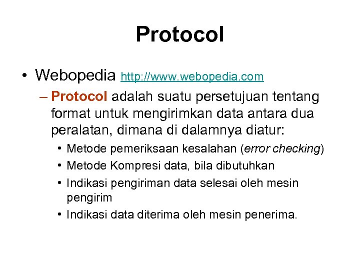 Protocol • Webopedia http: //www. webopedia. com – Protocol adalah suatu persetujuan tentang format