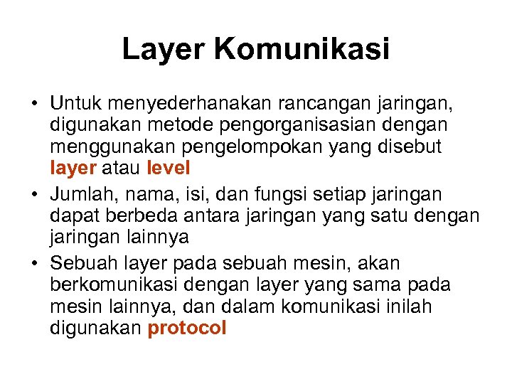 Layer Komunikasi • Untuk menyederhanakan rancangan jaringan, digunakan metode pengorganisasian dengan menggunakan pengelompokan yang