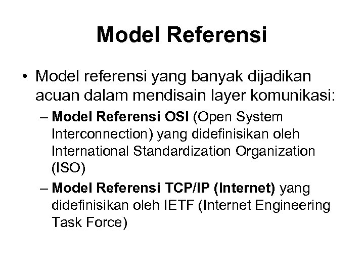 Model Referensi • Model referensi yang banyak dijadikan acuan dalam mendisain layer komunikasi: –