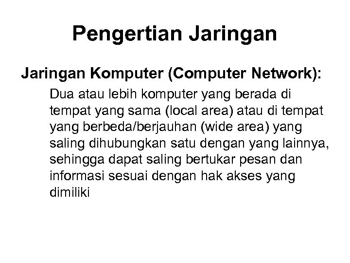 Pengertian Jaringan Komputer (Computer Network): Dua atau lebih komputer yang berada di tempat yang