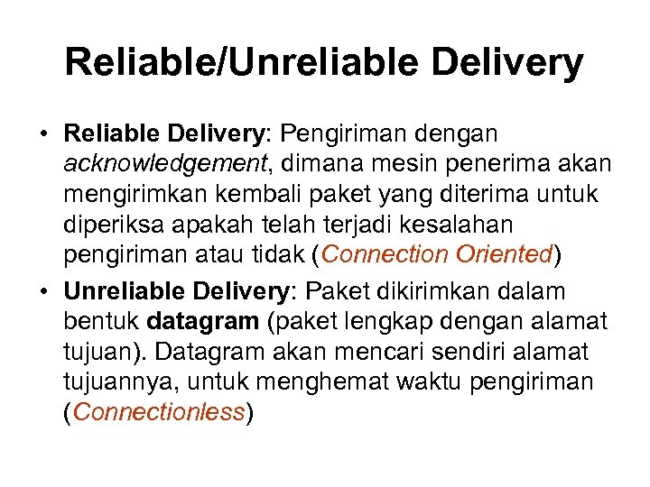 Reliable/Unreliable Delivery • Reliable Delivery: Pengiriman dengan acknowledgement, dimana mesin penerima akan mengirimkan kembali