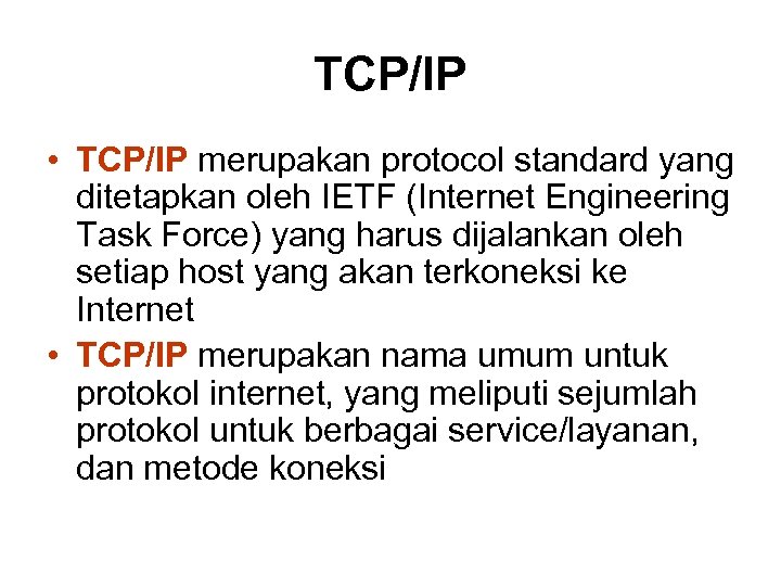TCP/IP • TCP/IP merupakan protocol standard yang ditetapkan oleh IETF (Internet Engineering Task Force)