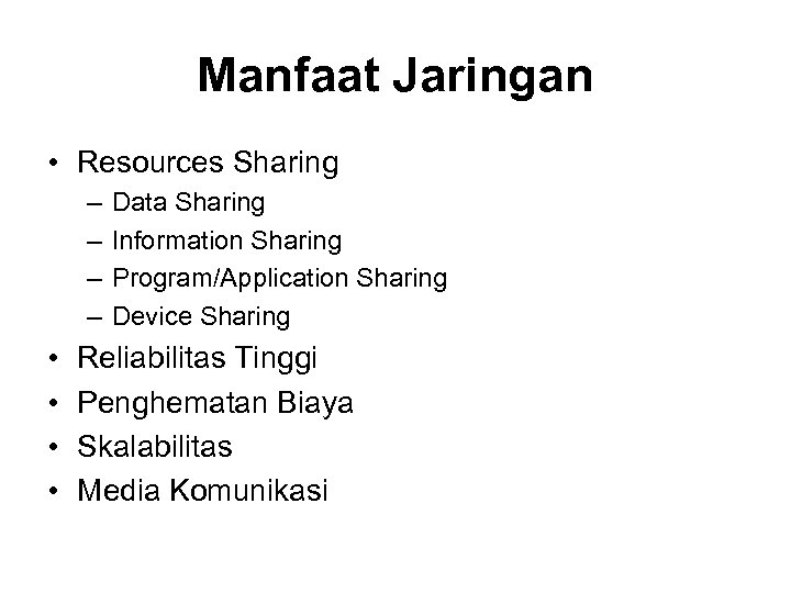 Manfaat Jaringan • Resources Sharing – – • • Data Sharing Information Sharing Program/Application