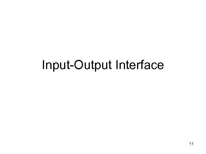 Input-Output Interface 11 