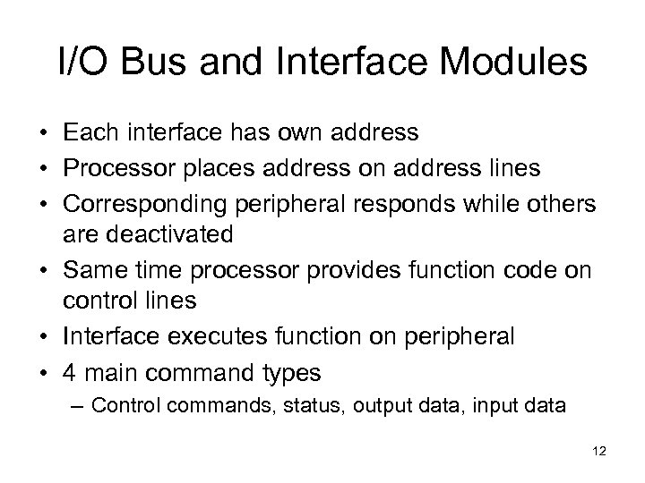 I/O Bus and Interface Modules • Each interface has own address • Processor places