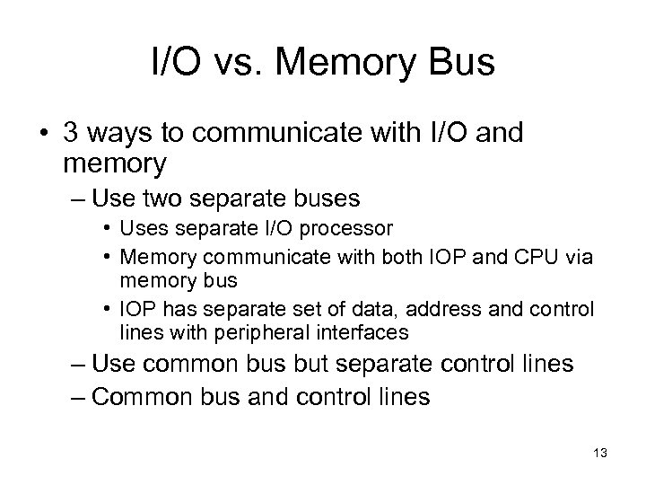 I/O vs. Memory Bus • 3 ways to communicate with I/O and memory –