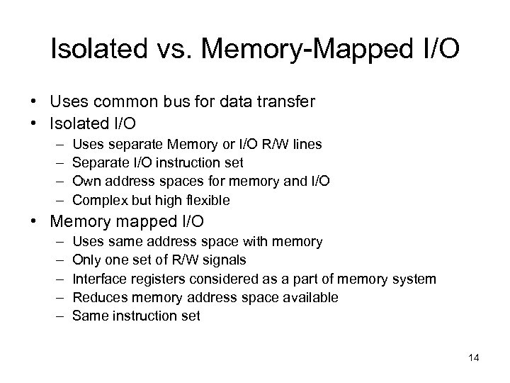 Isolated vs. Memory-Mapped I/O • Uses common bus for data transfer • Isolated I/O