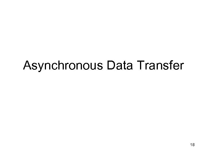 Asynchronous Data Transfer 18 