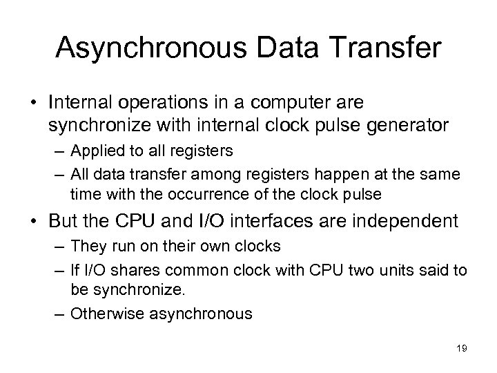 Asynchronous Data Transfer • Internal operations in a computer are synchronize with internal clock