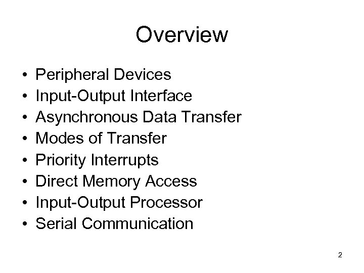 Overview • • Peripheral Devices Input-Output Interface Asynchronous Data Transfer Modes of Transfer Priority