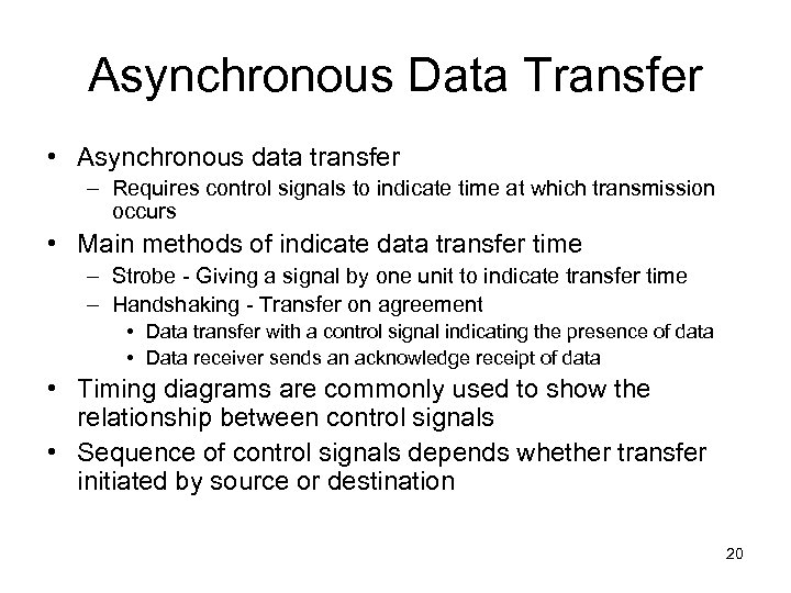 Asynchronous Data Transfer • Asynchronous data transfer – Requires control signals to indicate time