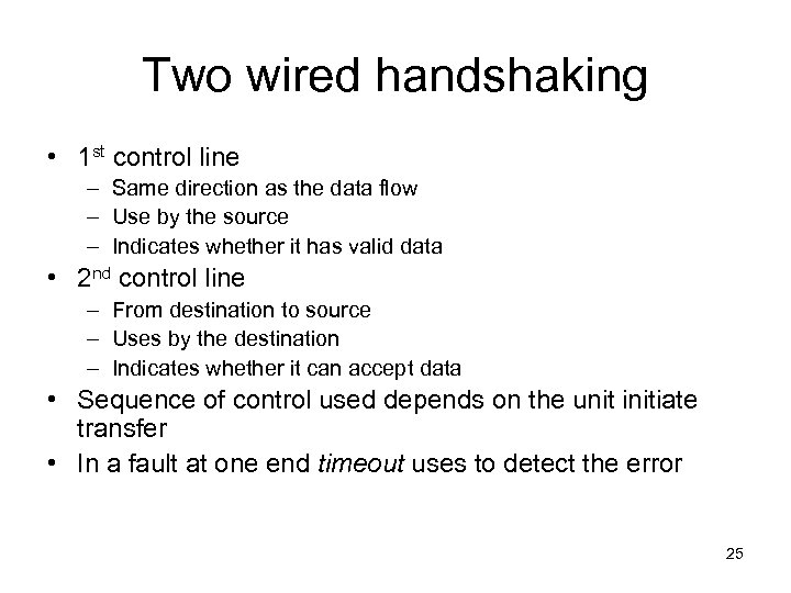 Two wired handshaking • 1 st control line – Same direction as the data