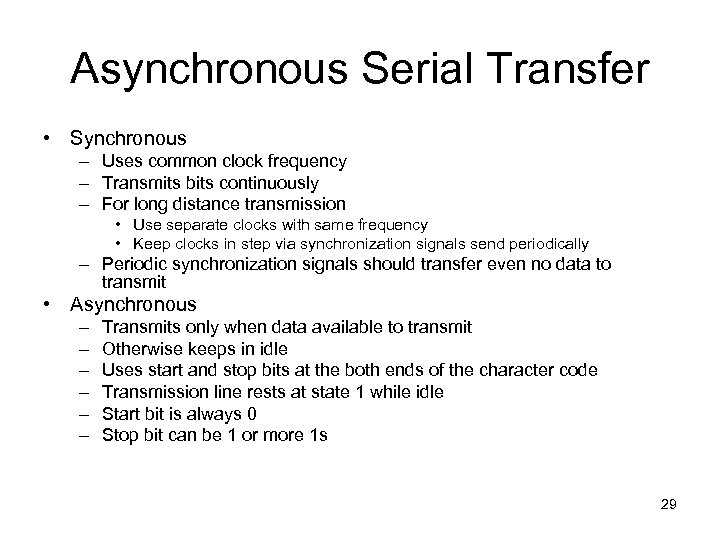 Asynchronous Serial Transfer • Synchronous – Uses common clock frequency – Transmits bits continuously