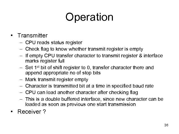 Operation • Transmitter – CPU reads status register – Check flag to know whether