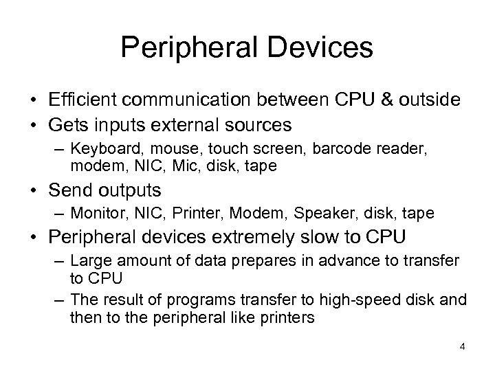 Peripheral Devices • Efficient communication between CPU & outside • Gets inputs external sources