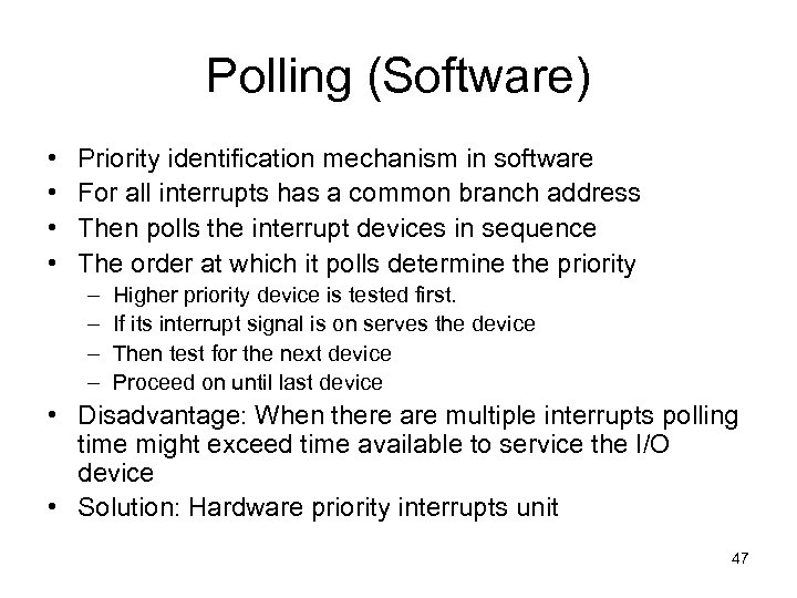 Polling (Software) • • Priority identification mechanism in software For all interrupts has a