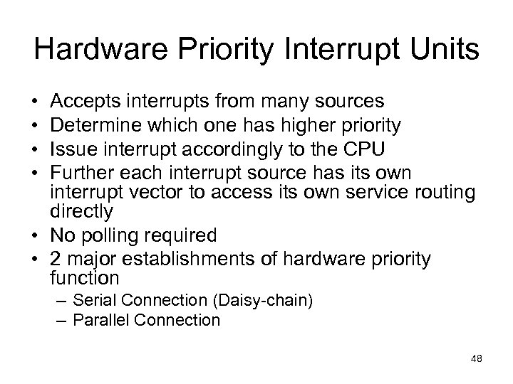 Hardware Priority Interrupt Units • • Accepts interrupts from many sources Determine which one