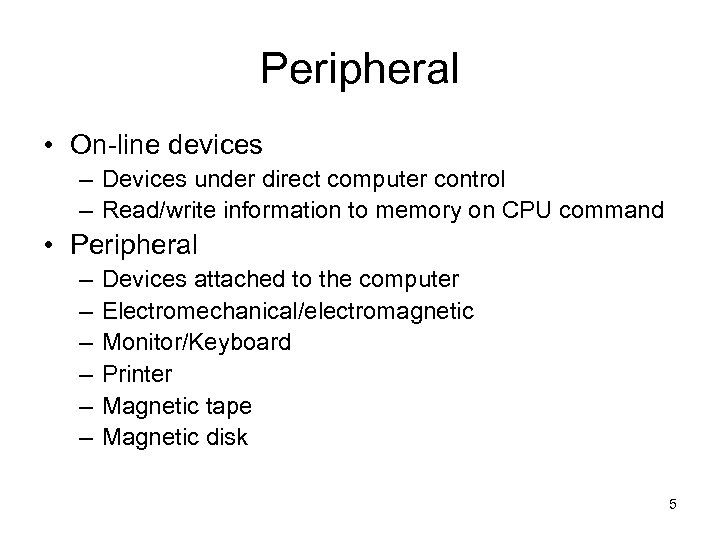 Peripheral • On-line devices – Devices under direct computer control – Read/write information to