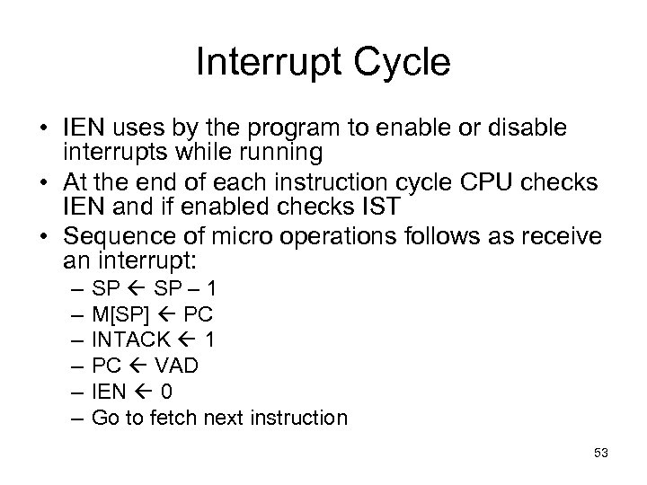 Interrupt Cycle • IEN uses by the program to enable or disable interrupts while