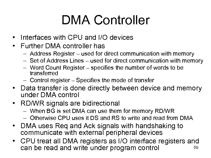 DMA Controller • Interfaces with CPU and I/O devices • Further DMA controller has