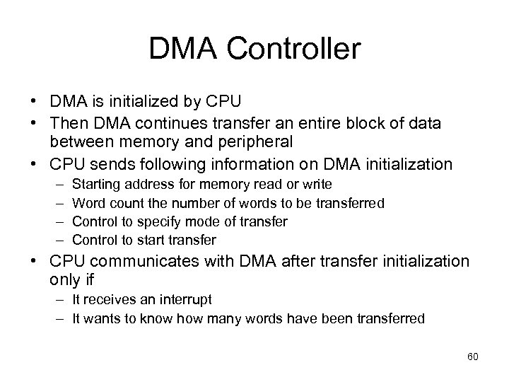 DMA Controller • DMA is initialized by CPU • Then DMA continues transfer an