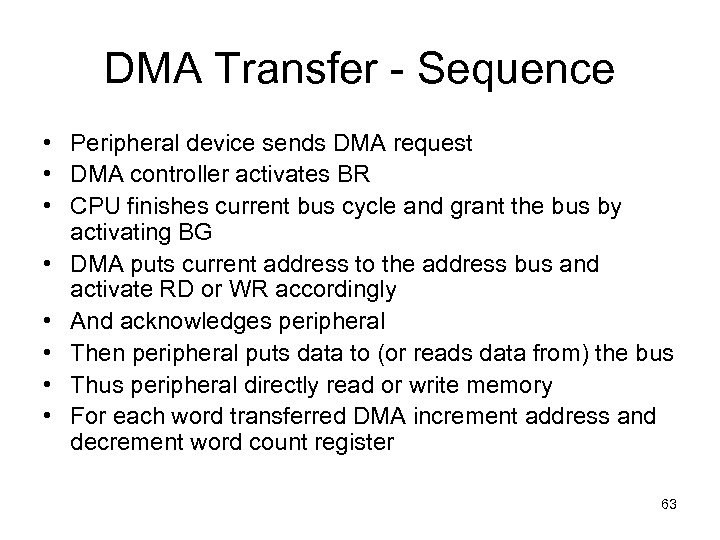 DMA Transfer - Sequence • Peripheral device sends DMA request • DMA controller activates