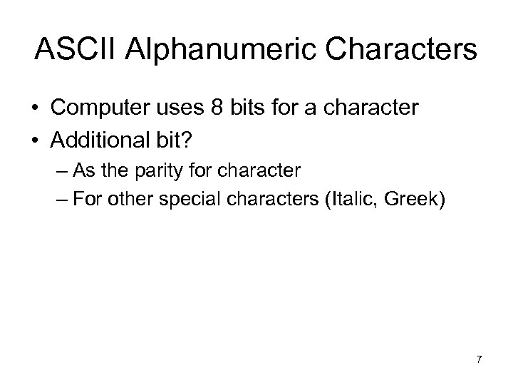 ASCII Alphanumeric Characters • Computer uses 8 bits for a character • Additional bit?