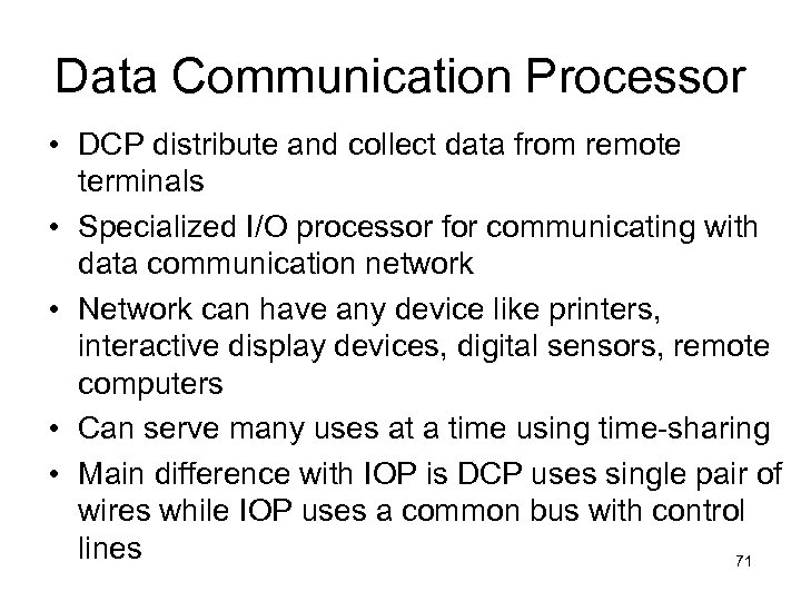 Data Communication Processor • DCP distribute and collect data from remote terminals • Specialized