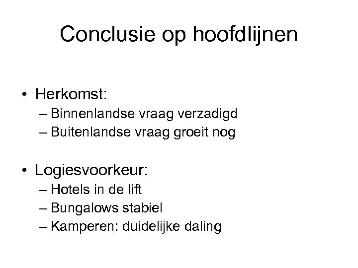 Conclusie op hoofdlijnen • Herkomst: – Binnenlandse vraag verzadigd – Buitenlandse vraag groeit nog