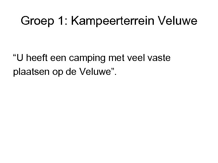 Groep 1: Kampeerterrein Veluwe “U heeft een camping met veel vaste plaatsen op de