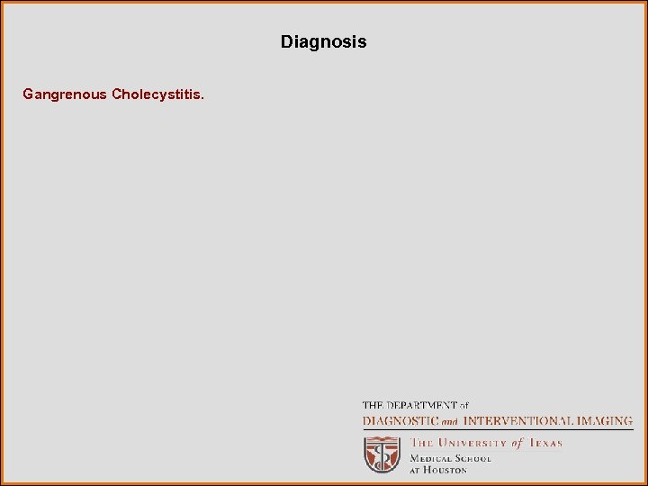 Diagnosis Gangrenous Cholecystitis. 