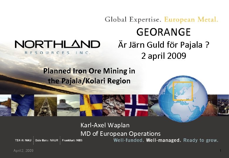 GEORANGE Är Järn Guld för Pajala ? 2 april 2009 Planned Iron Ore Mining