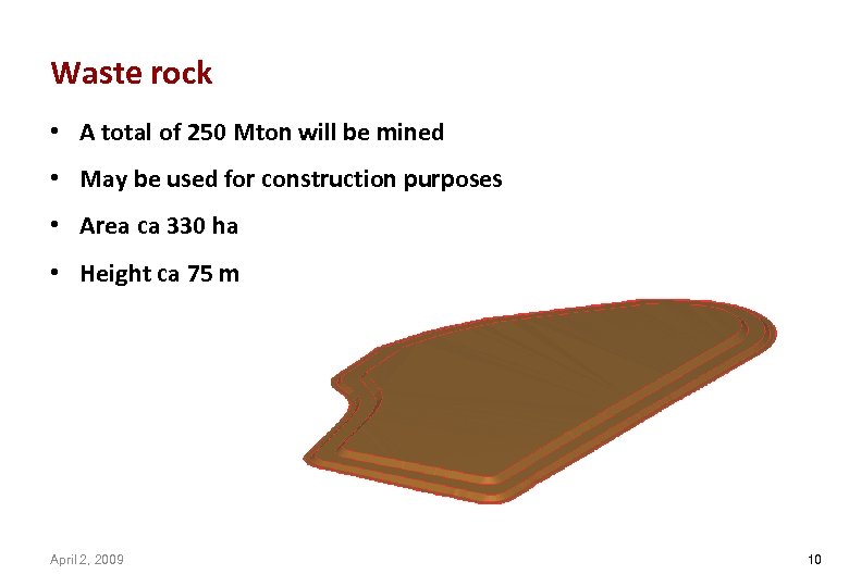 Waste rock • A total of 250 Mton will be mined • May be