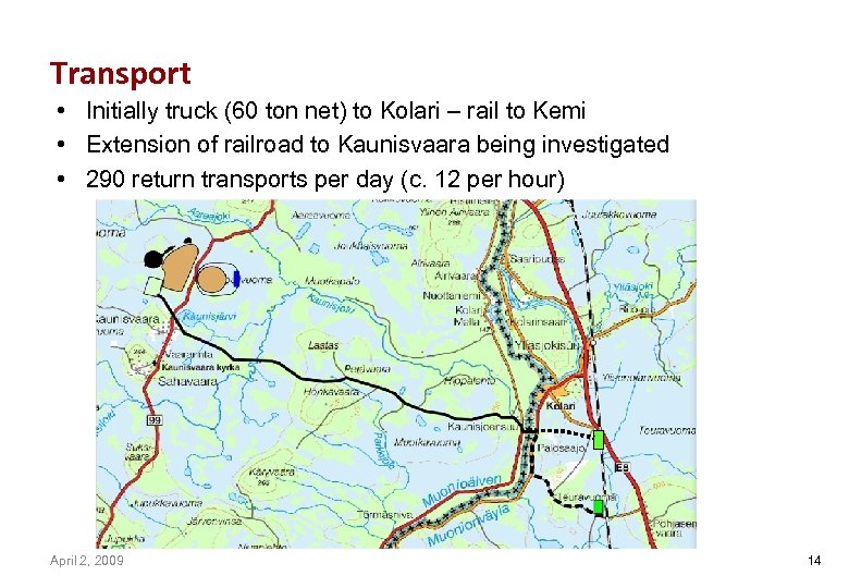Transport • Initially truck (60 ton net) to Kolari – rail to Kemi •
