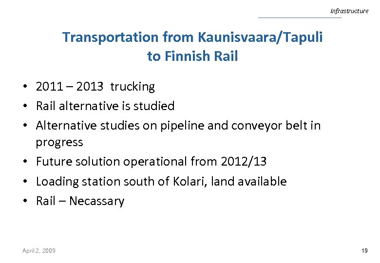 Infrastructure Transportation from Kaunisvaara/Tapuli to Finnish Rail • 2011 – 2013 trucking • Rail