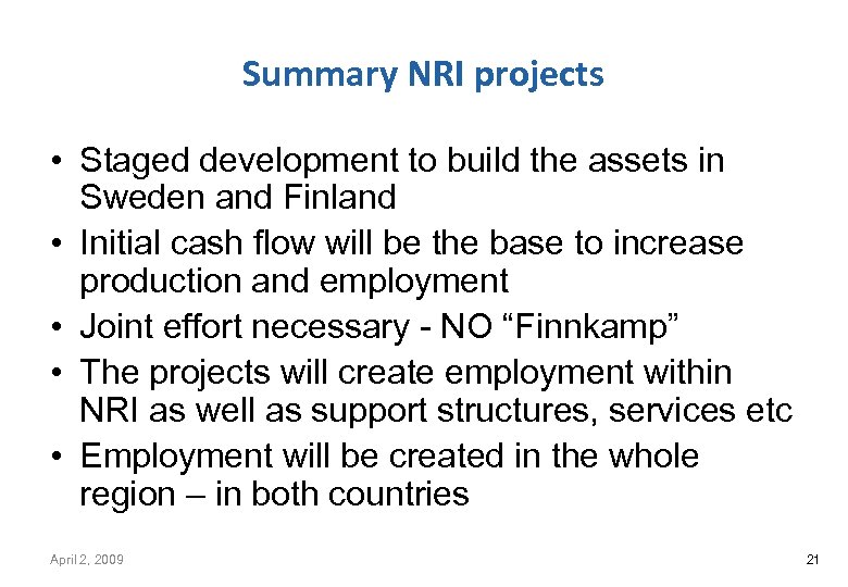 Summary NRI projects • Staged development to build the assets in Sweden and Finland
