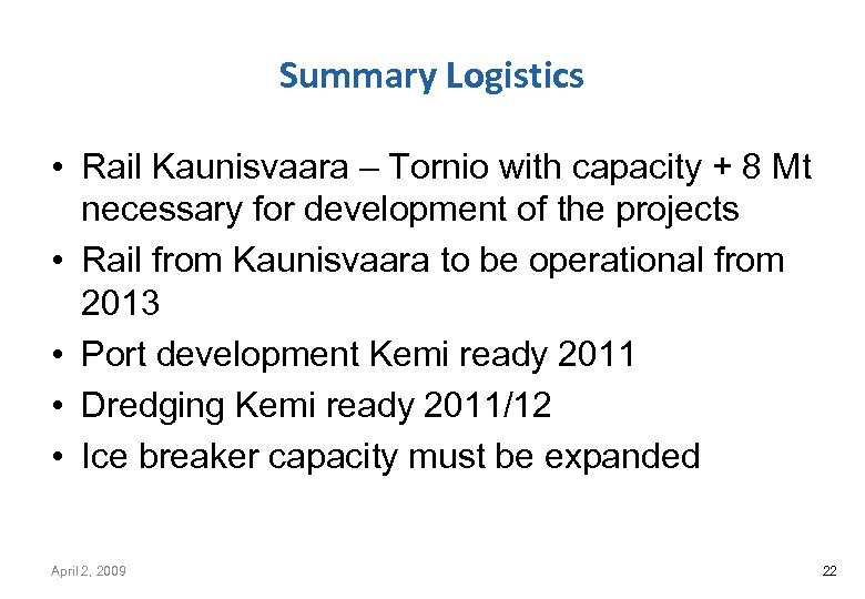 Summary Logistics • Rail Kaunisvaara – Tornio with capacity + 8 Mt necessary for