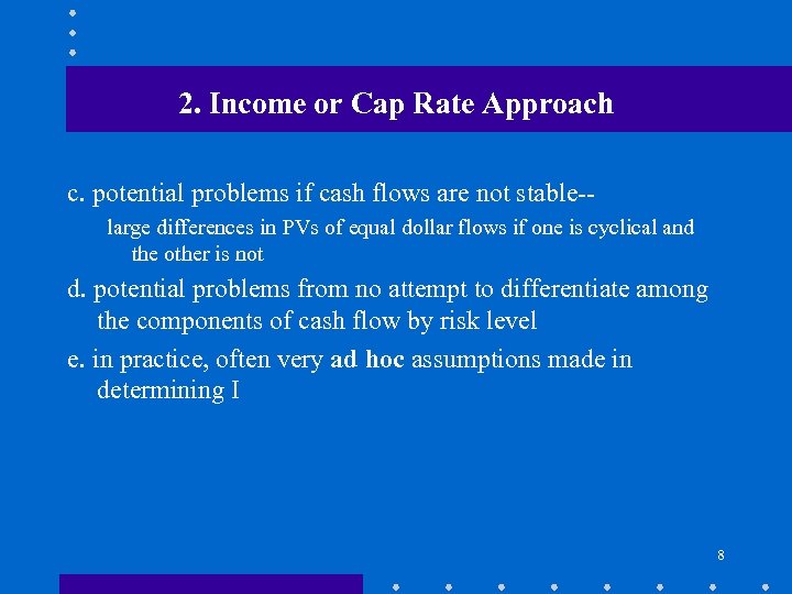 2. Income or Cap Rate Approach c. potential problems if cash flows are not