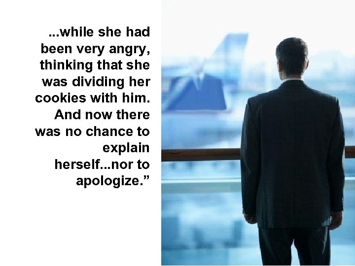 . . . while she had been very angry, thinking that she was dividing