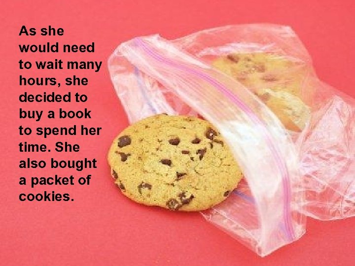 As she would need to wait many hours, she decided to buy a book