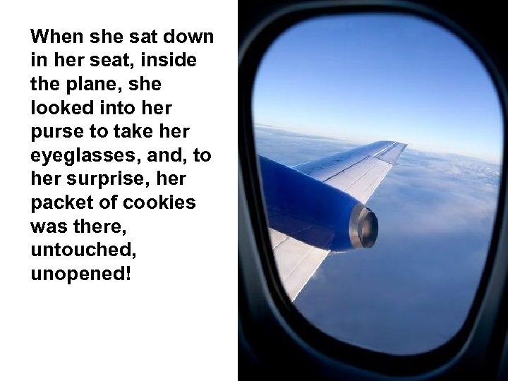 When she sat down in her seat, inside the plane, she looked into her