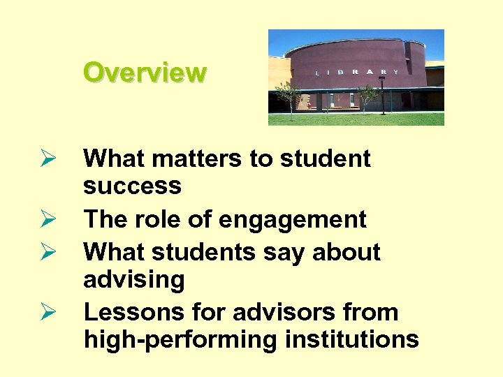 Overview Ø What matters to student success Ø The role of engagement Ø What